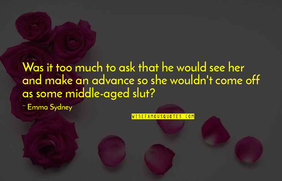 Epitafion Quotes By Emma Sydney: Was it too much to ask that he