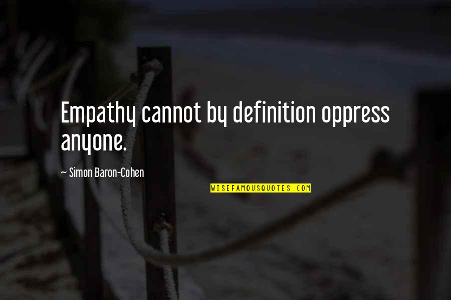 Epitaph Love Quotes By Simon Baron-Cohen: Empathy cannot by definition oppress anyone.