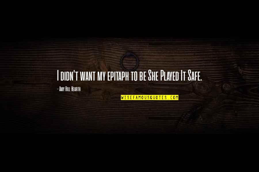 Epitaph Quotes By Amy Hill Hearth: I didn't want my epitaph to be She Epitaph Quotes By Amy Hill Hearth: I didn't want my epitaph to be She
