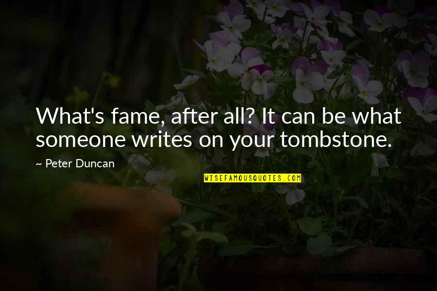 Epitaph Quotes By Peter Duncan: What's fame, after all? It can be what