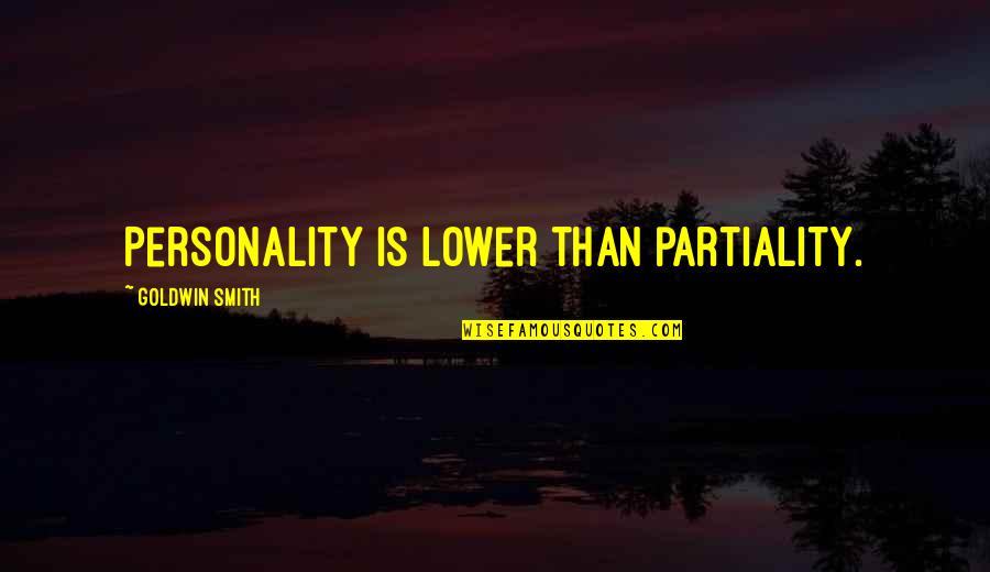 Epitaphs Quotes By Goldwin Smith: Personality is lower than partiality.