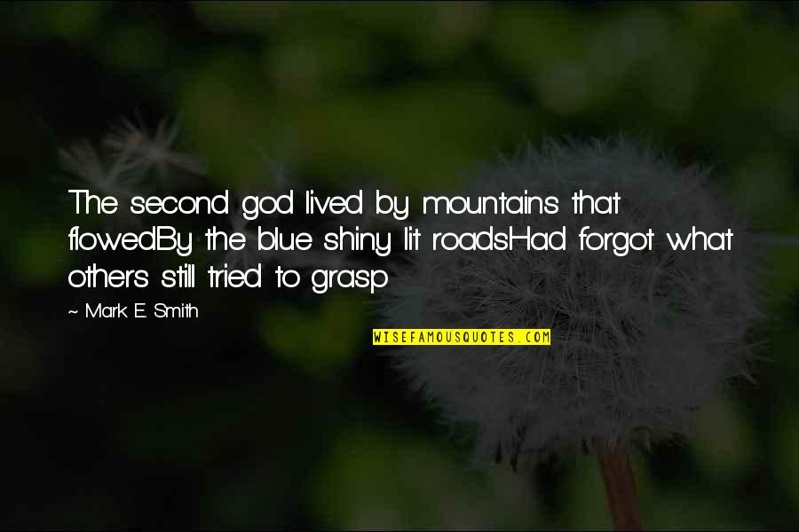 Epitaphs Quotes By Mark E. Smith: The second god lived by mountains that flowedBy