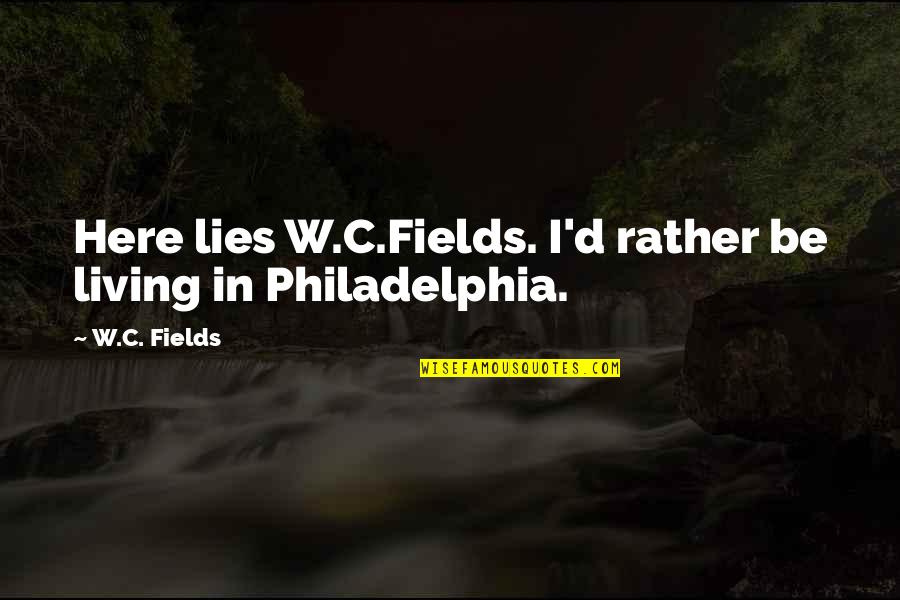 Epitaphs Quotes By W.C. Fields: Here lies W.C.Fields. I'd rather be living in