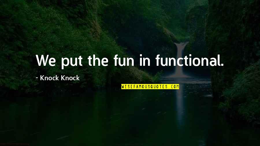 Epithalamia Exoticis Quotes By Knock Knock: We put the fun in functional.