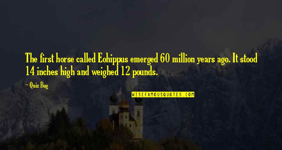 Epithalamia Exoticis Quotes By Quiz Bug: The first horse called Eohippus emerged 60 million Epithalamia Exoticis Quotes By Quiz Bug: The first horse called Eohippus emerged 60 million