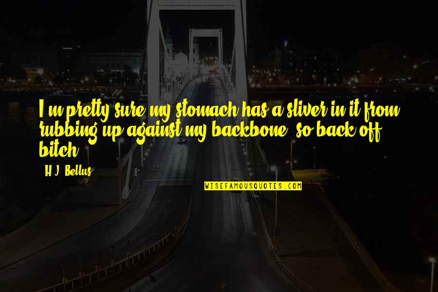 Epithalamion By Edmund Quotes By H.J. Bellus: I'm pretty sure my stomach has a sliver