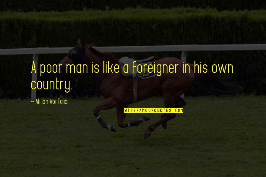 Epithalamion Spenser Quotes By Ali Ibn Abi Talib: A poor man is like a foreigner in