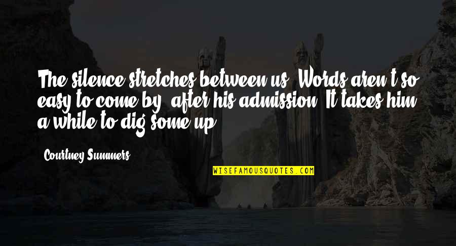 Epithany Quotes By Courtney Summers: The silence stretches between us. Words aren't so Epithany Quotes By Courtney Summers: The silence stretches between us. Words aren't so