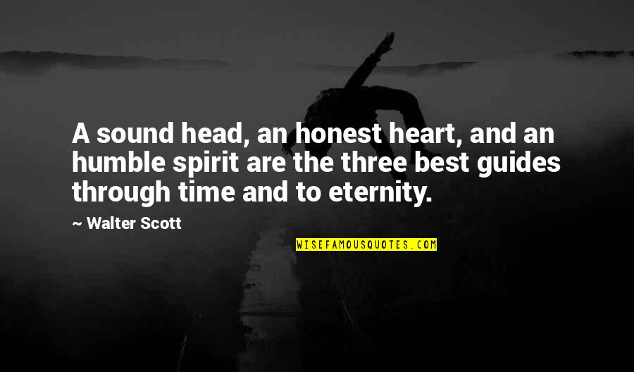 Epithany Quotes By Walter Scott: A sound head, an honest heart, and an Epithany Quotes By Walter Scott: A sound head, an honest heart, and an