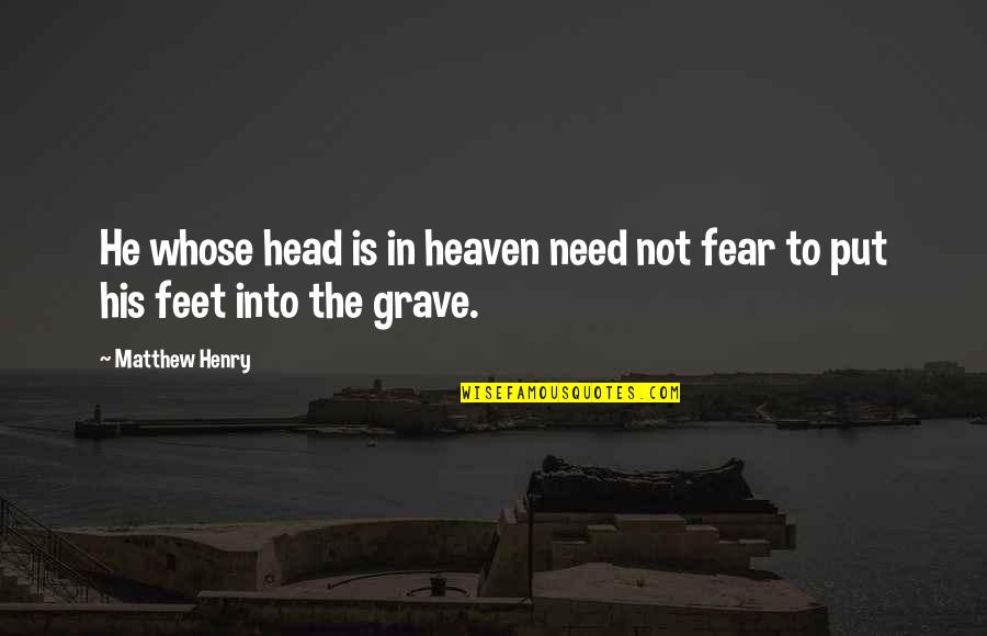 Epithet Erased Quotes By Matthew Henry: He whose head is in heaven need not