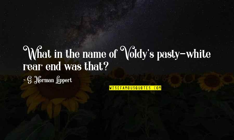 Epithet Quotes By G. Norman Lippert: What in the name of Voldy's pasty-white rear