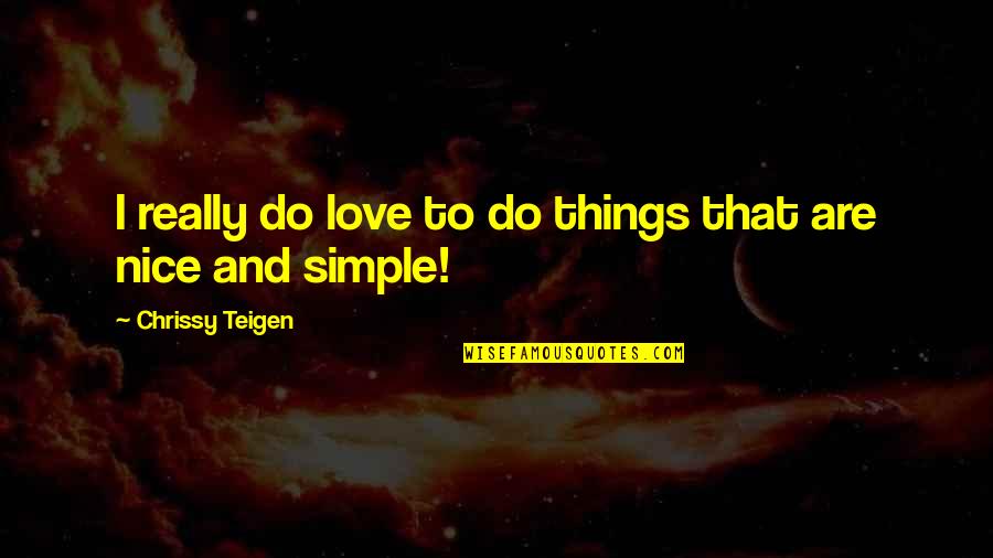 Epithymia Quotes By Chrissy Teigen: I really do love to do things that