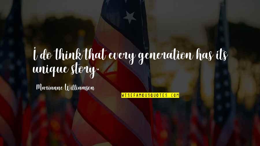 Epithymia Quotes By Marianne Williamson: I do think that every generation has its