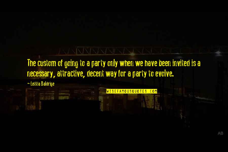 Epitome Of A Mother Quotes By Letitia Baldrige: The custom of going to a party only