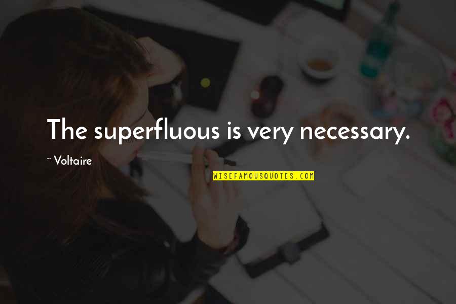 Epitome Of A Mother Quotes By Voltaire: The superfluous is very necessary.