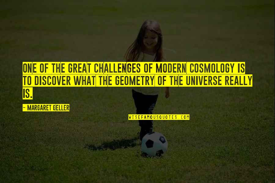 Epitome Of Perfection Quotes By Margaret Geller: One of the great challenges of modern cosmology