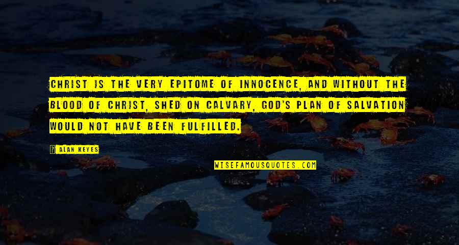 Epitome Quotes By Alan Keyes: Christ is the very epitome of innocence, and