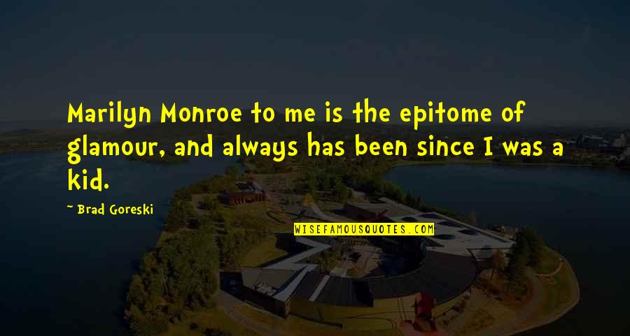 Epitome Quotes By Brad Goreski: Marilyn Monroe to me is the epitome of