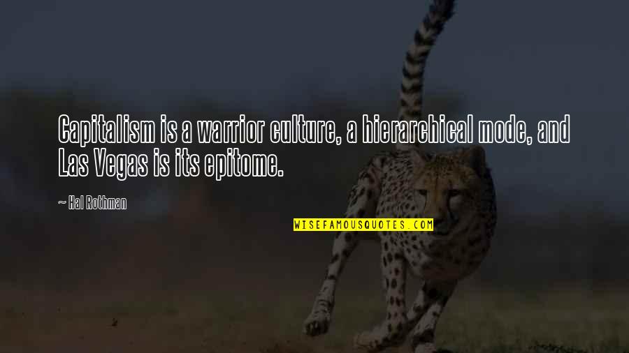 Epitome Quotes By Hal Rothman: Capitalism is a warrior culture, a hierarchical mode,
