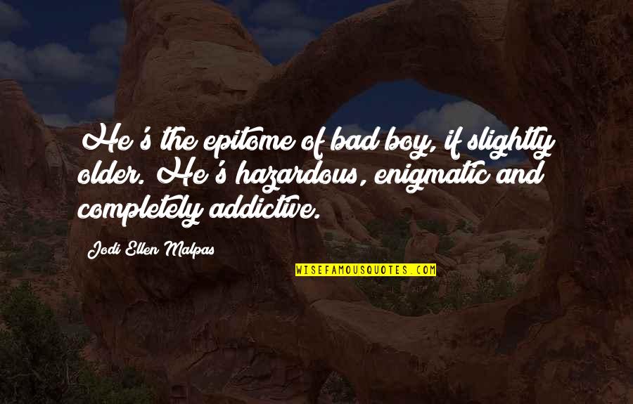 Epitome Quotes By Jodi Ellen Malpas: He's the epitome of bad boy, if slightly