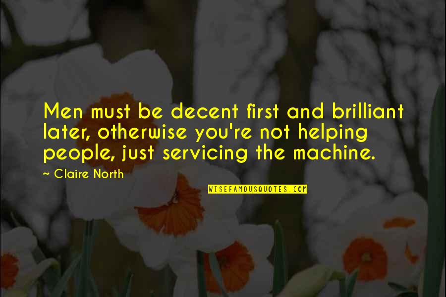 Epitome Synonym Quotes By Claire North: Men must be decent first and brilliant later,