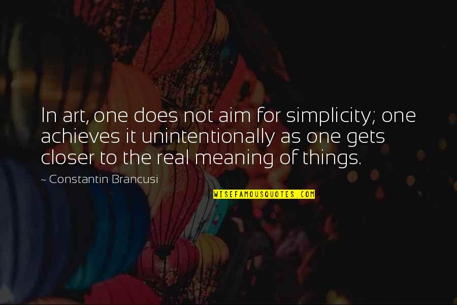 Epitome Synonym Quotes By Constantin Brancusi: In art, one does not aim for simplicity;