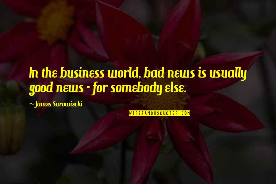 Epitome Synonym Quotes By James Surowiecki: In the business world, bad news is usually