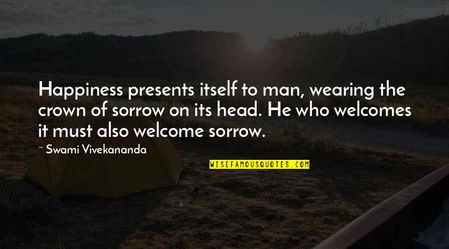 Epitomise Quotes By Swami Vivekananda: Happiness presents itself to man, wearing the crown