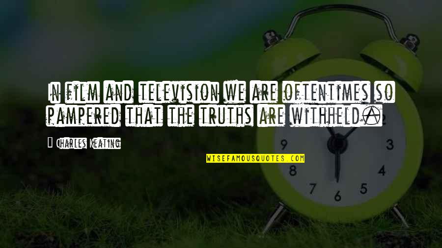 Epitomised Quotes By Charles Keating: In film and television we are oftentimes so