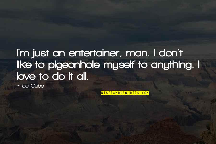 Epitomize Def Quotes By Ice Cube: I'm just an entertainer, man. I don't like