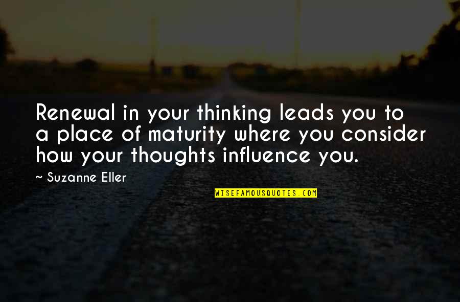 Epitomize Def Quotes By Suzanne Eller: Renewal in your thinking leads you to a