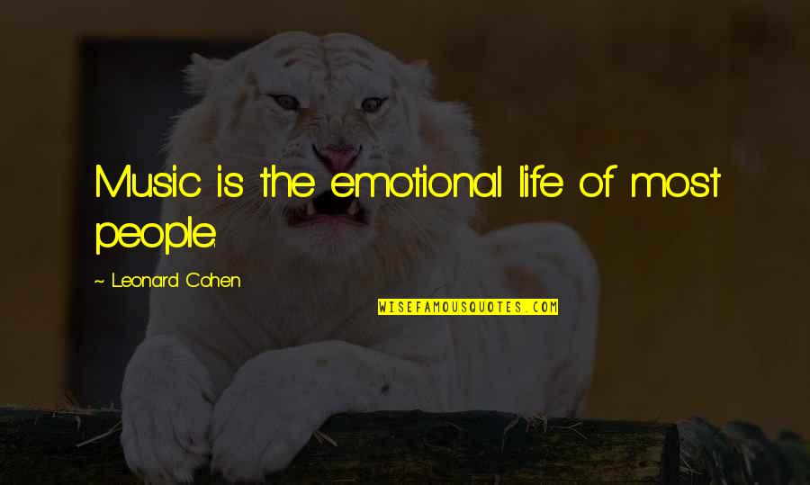 Epitomize In A Sentence Quotes By Leonard Cohen: Music is the emotional life of most people.