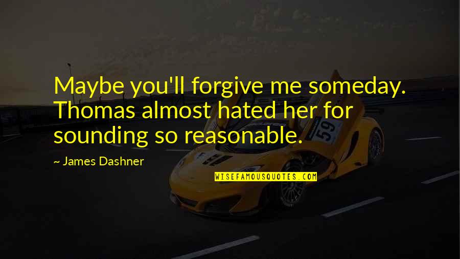 Epitomized In A Sentence Quotes By James Dashner: Maybe you'll forgive me someday. Thomas almost hated