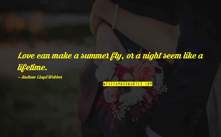 Epitomized Quotes By Andrew Lloyd Webber: Love can make a summer fly, or a