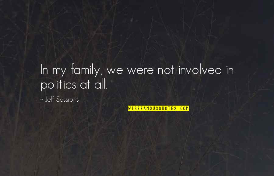 Epitomizes In Tagalog Quotes By Jeff Sessions: In my family, we were not involved in Epitomizes In Tagalog Quotes By Jeff Sessions: In my family, we were not involved in