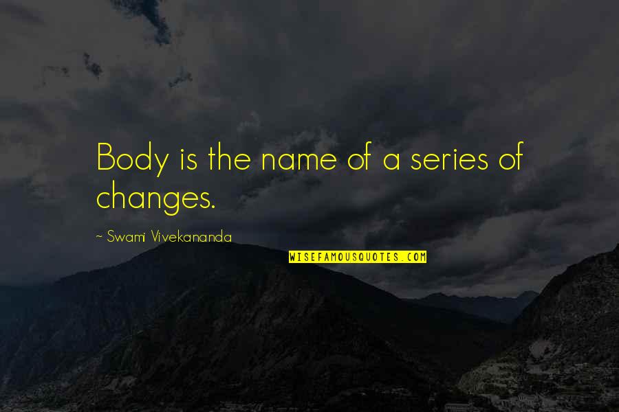 Epitomizing Means Quotes By Swami Vivekananda: Body is the name of a series of