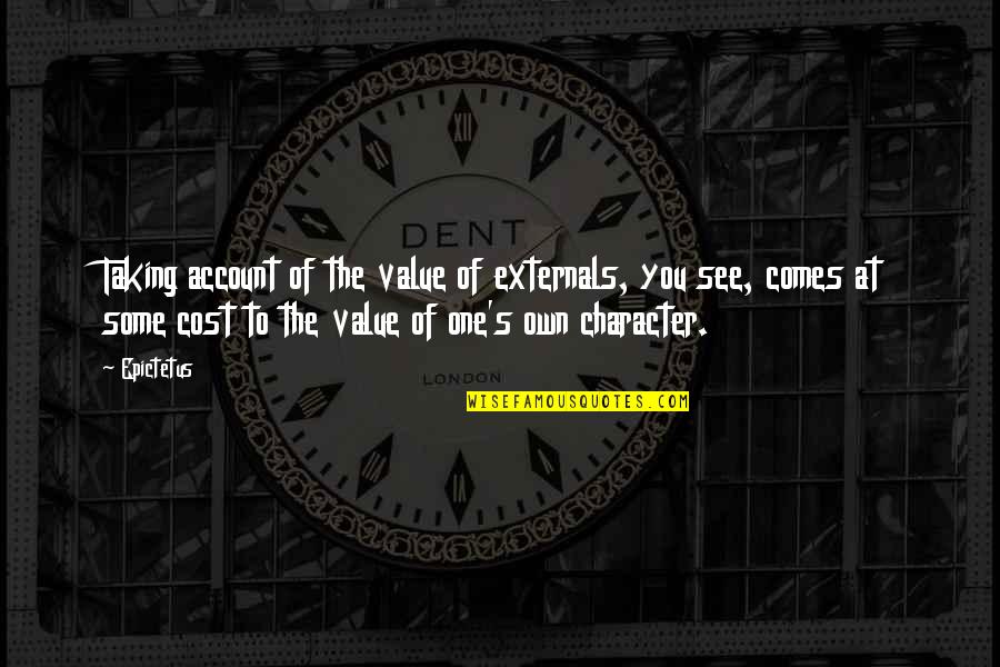 Epke Jacobse Quotes By Epictetus: Taking account of the value of externals, you