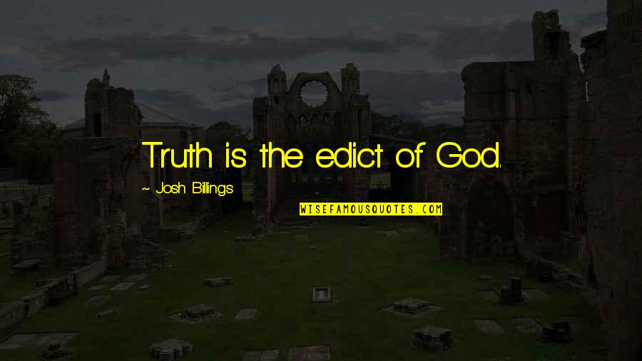 Epker Quotes By Josh Billings: Truth is the edict of God.