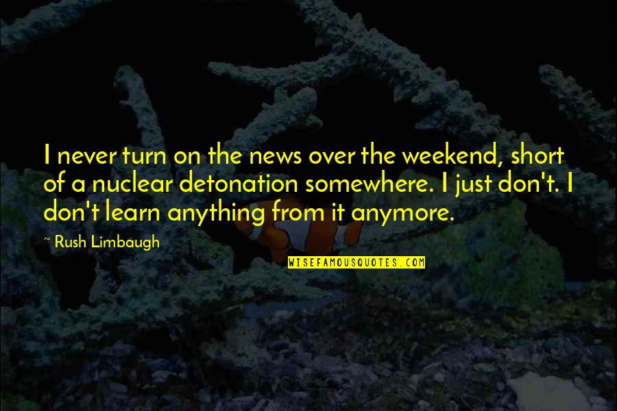 Eplerenone Quotes By Rush Limbaugh: I never turn on the news over the