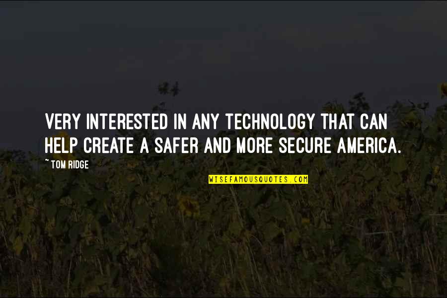 Eplings Quotes By Tom Ridge: Very interested in any technology that can help