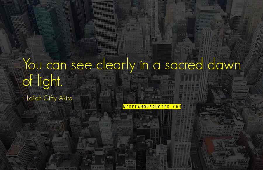 Epner Oscar Quotes By Lailah Gifty Akita: You can see clearly in a sacred dawn