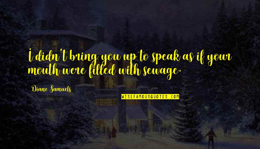 Epocas Geologicas Quotes By Diane Samuels: I didn't bring you up to speak as