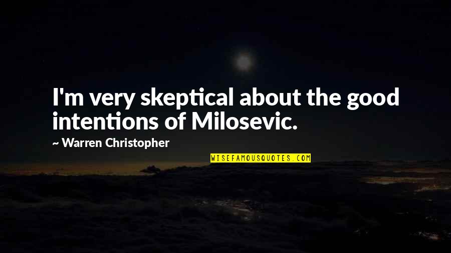 Epocas Geologicas Quotes By Warren Christopher: I'm very skeptical about the good intentions of Epocas Geologicas Quotes By Warren Christopher: I'm very skeptical about the good intentions of