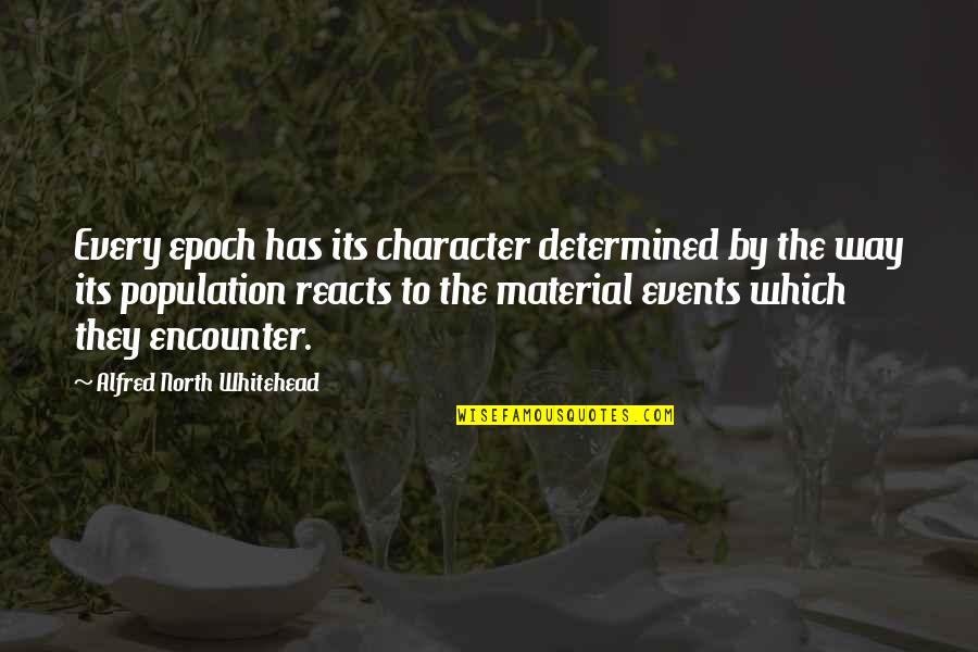 Epoch Quotes By Alfred North Whitehead: Every epoch has its character determined by the