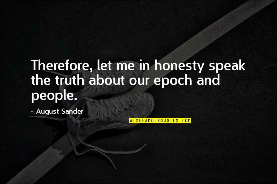 Epoch Quotes By August Sander: Therefore, let me in honesty speak the truth