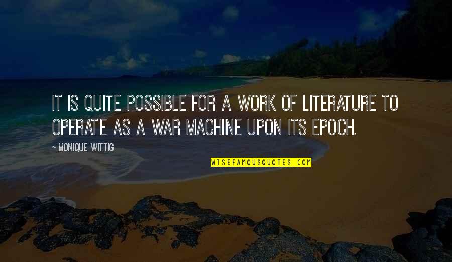 Epoch Quotes By Monique Wittig: It is quite possible for a work of