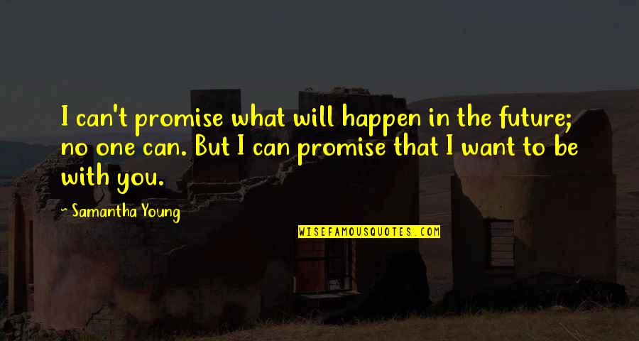 Epoche Tieng Quotes By Samantha Young: I can't promise what will happen in the