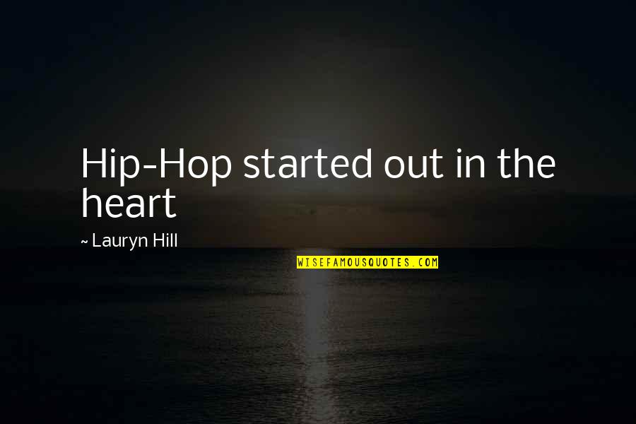 Epochenbegriff Quotes By Lauryn Hill: Hip-Hop started out in the heart