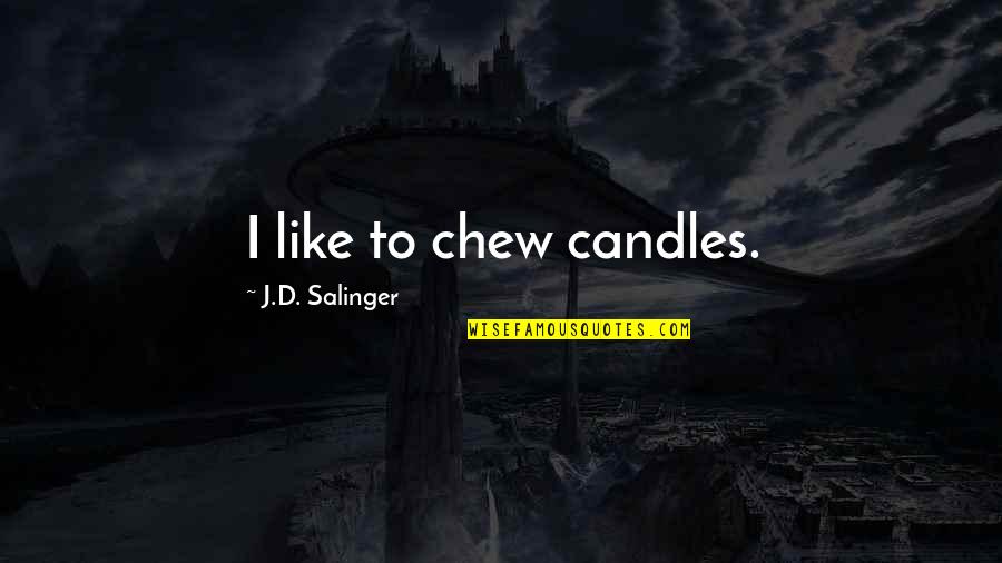 Epochs Machine Quotes By J.D. Salinger: I like to chew candles.