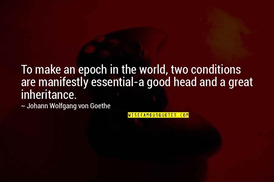 Epoch's Quotes By Johann Wolfgang Von Goethe: To make an epoch in the world, two